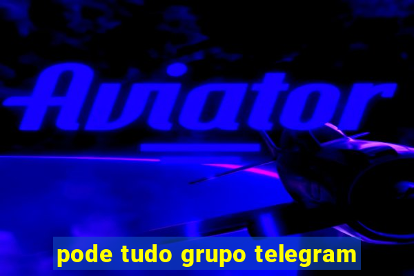 pode tudo grupo telegram